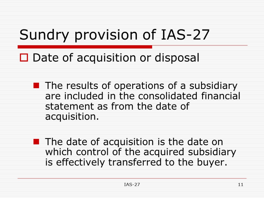 IAS-27 11 Sundry provision of IAS-27 Date of acquisition or disposal The results of